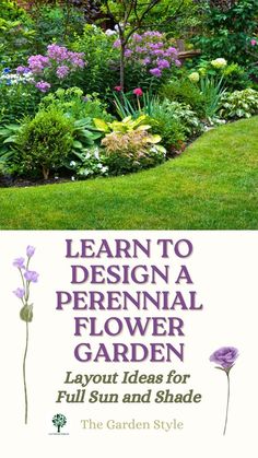 a garden with flowers and plants in the background, text reads learn to design a perennial flower garden layout ideas for full sun and shade