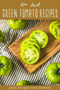 green tomatoes on a cutting board with text overlay that reads 10 best green tomato recipes