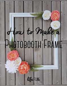 the frame has flowers on it and is next to a wooden wall with text that reads, how to make a photo booth - frame