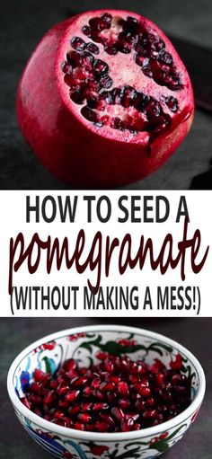 pomegranate in a bowl with the words how to seed a pomegranate without making a mess