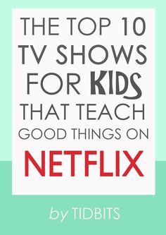 the top 10 tv shows for kids that teach good things on netflix by tidbits