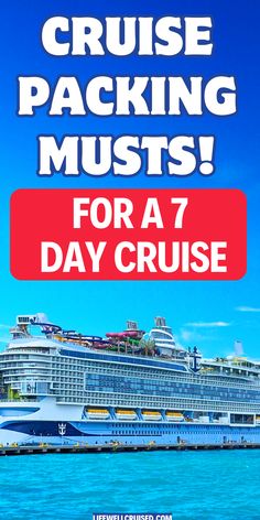 a cruise ship with the words cruise packing musts for a 7 day cruise on it