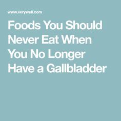 Foods You Should Never Eat When You No Longer Have a Gallbladder No Gallbladder, Gallstone Diet, Gallbladder Cleanse