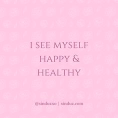 the words i see myself happy and healthy on a pink background with white flowers