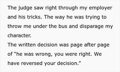 the judge saw right through my employee and his tricks he was trying to throw me under the bus and displace my character