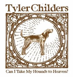 a dog is shown with the words tyler children can i take my hounds to heaven?