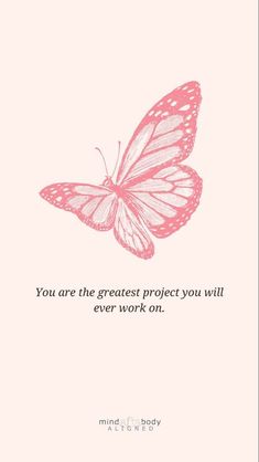 a pink butterfly with the words you are the greatest project you will ever work on