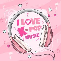 i love k - pop music with headphones and hearts on pink background, illustration