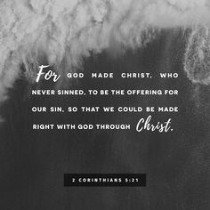 a black and white photo with the words for godmade christ, who never sinned, to be offering for our sin, so that we could be made right with god through christ