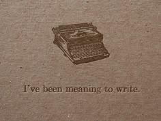 an old typewriter with the words i've been meaning to write on it