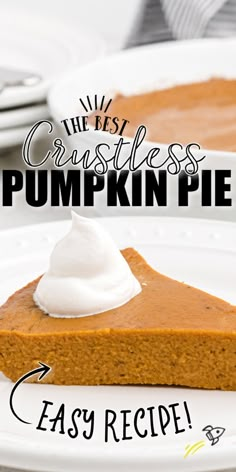 a slice of pumpkin pie on a white plate with the words, the best crustless pumpkin pie easy recipe