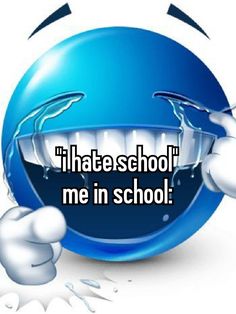 I Hate School, Hate School, Funny Relatable Quotes