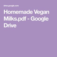 the words homemade vegan milks - pdf google drive on a purple background