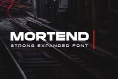 a train track with the words, mortend strong expanded font