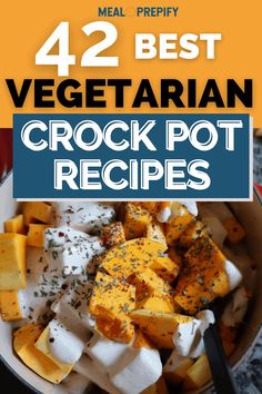 a bowl full of food with text overlay reading 42 best vegetarian crock pot recipes