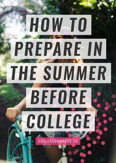 a girl on a bike with the words how to prepare in the summer before college