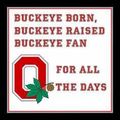 a sign with the words buckeye born, buckeye raised, and an o for all the days