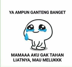 an image of a cartoon character crying with the caption'ya ampun anteng banget mamaka aku gak tahan latiya, mau meluk melukk