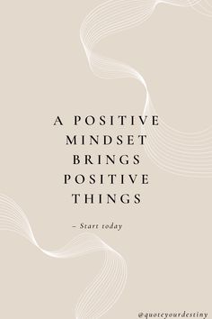 a quote that reads, a positive minds brings positive things