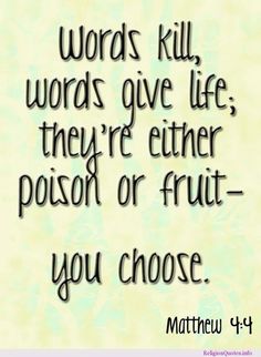 a quote that says words kill words give life, they're either prison or fruit - you choose