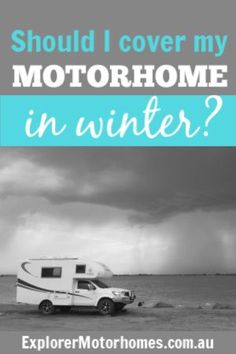 an rv parked on the beach with text overlay that reads should i cover my motorhome in winter?