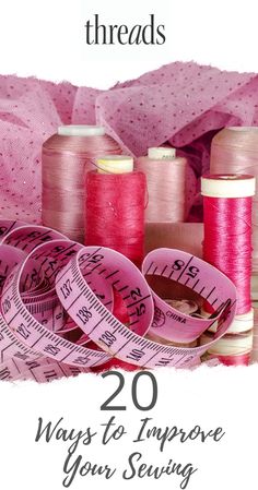 sewing threads with the words 20 ways to improve your sewing skills