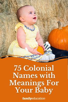 a baby sitting on hay next to pumpkins with the words 75 colonial names with meanings for