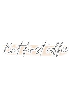 the words but first coffee written in cursive writing