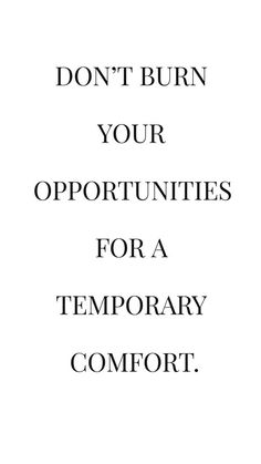 the words don't burn your opportunity for a temporary comfort are in black and white