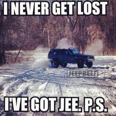 a jeep driving down a snow covered road with the caption never get lost i've got jeepe p s