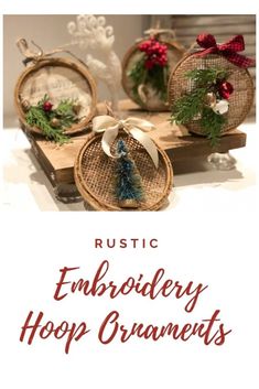 some ornaments are sitting on a table with the words rustic embroideryery hoop ornaments above them