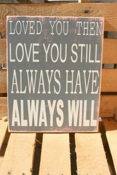 a sign that says, i love you still always have always will on the side of a bench