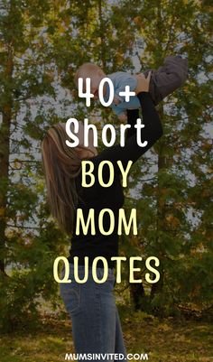 the words 40 + short boy mom quotes are in front of trees