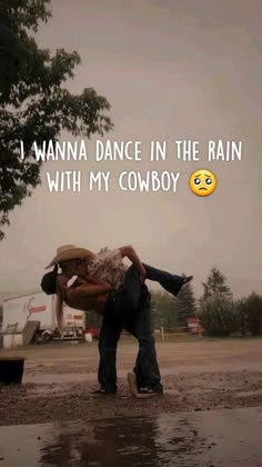 a man carrying a woman on his back in the rain with text that reads, i wanna dance in the rain with my cowboy