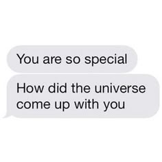 two texts that say, you are so special how did the universe come up with you?