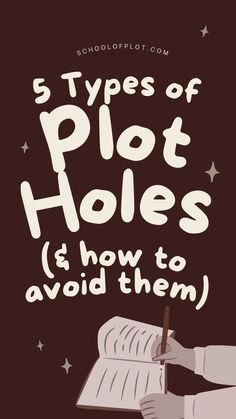 a person writing on a piece of paper with the words 5 types of plot holes and how to avoid them