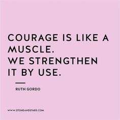 a pink background with the words, courage is like a muscle we strength it by use