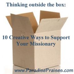 an open box with the words thinking outside the box 10 creative ways to support your missionary