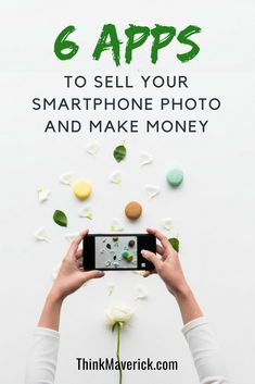 someone taking a photo with their cell phone and the text 6 apps to sell your smartphone photo and make money