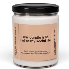 this candle is lit and unlike my social life