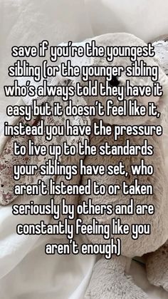 a teddy bear with the words save if you're the youngest sibling who always told they