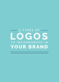 the five types of logos to incorporating in your brand's logo design and branding