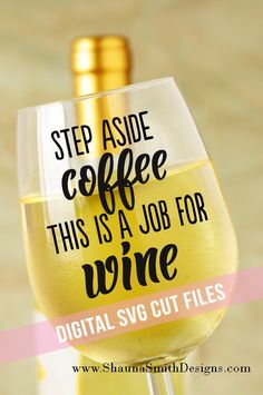 a glass of wine with the words, step aside coffee this is a job for wine digital svg cut files