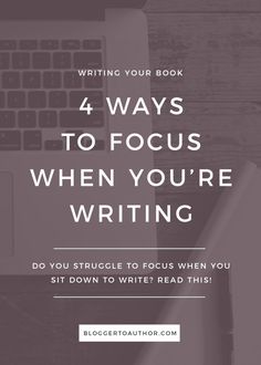 a laptop with the words 4 ways to focus when you're writing do you struggle to focus when you sit down to write? read this