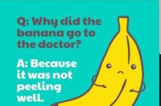 a poster with a banana saying, q why did the banana go to the doctor?