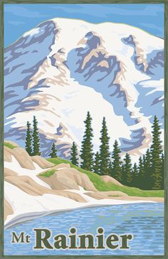 a poster with the words mt rainier in front of a snowy mountain and lake