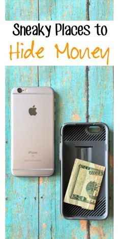 an iphone and money sitting next to each other with the words sneaky places to hide money