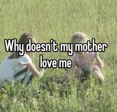 two children sitting in the grass with text saying why doesn't my mother love me