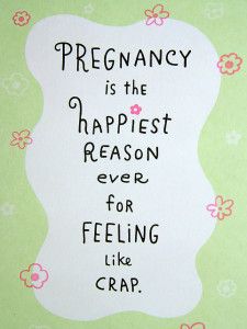 a greeting card with the words pregnant is the happiest reason ever for feeling like crap