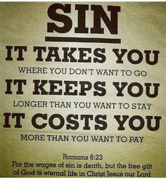 a sign with the words sin it takes you to go, it keeps you longer than you want to stay it costs you more than you want to pay